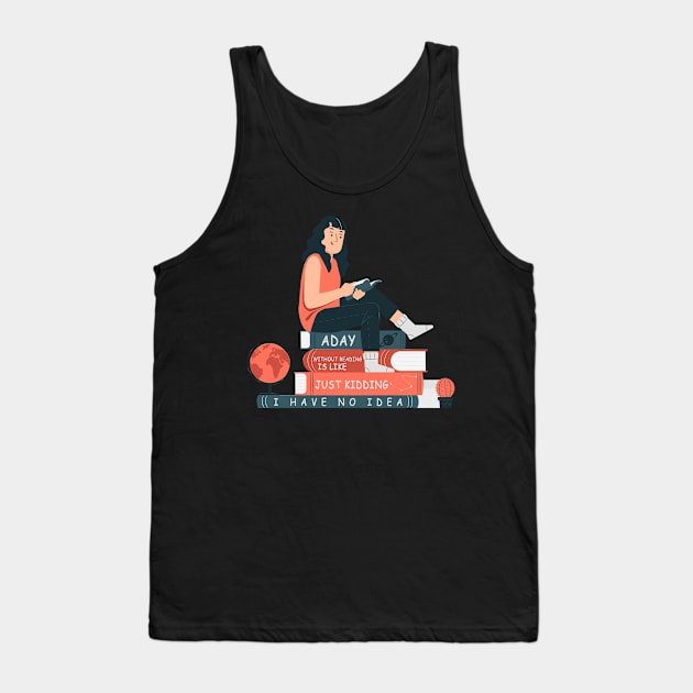 a day without reading is like just kidding i have no idea Tank Top by dex1one